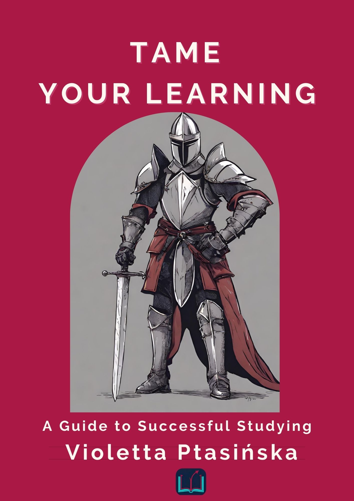 Tame Your Learning. A Guide to Successful Studying